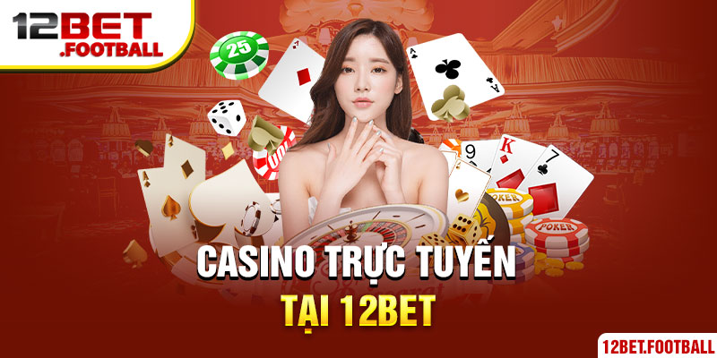 Casino trực tuyến nổi bật tại 12bet