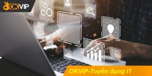 OKVIP tuyển dụng nhân viên IT