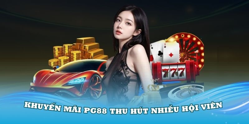 Những khuyến mãi PG88 thu hút nhiều hội viên