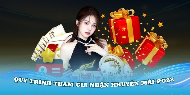 Quy trình tham gia nhận khuyến mãi PG88